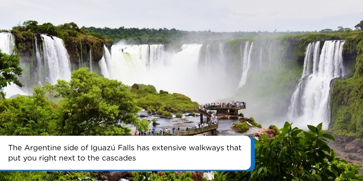 The Argentine side of Iguazú Falls has extensive walkways that put you right next to the cascades.