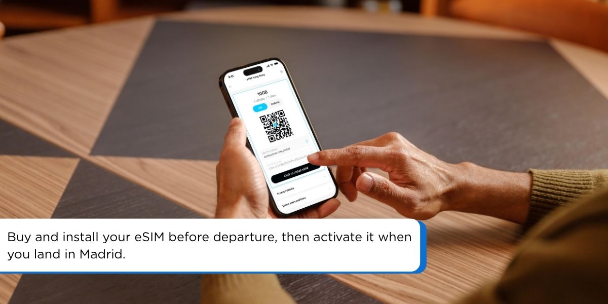Buy and install your eSIM before departure, then activate it when you land in Madrid.