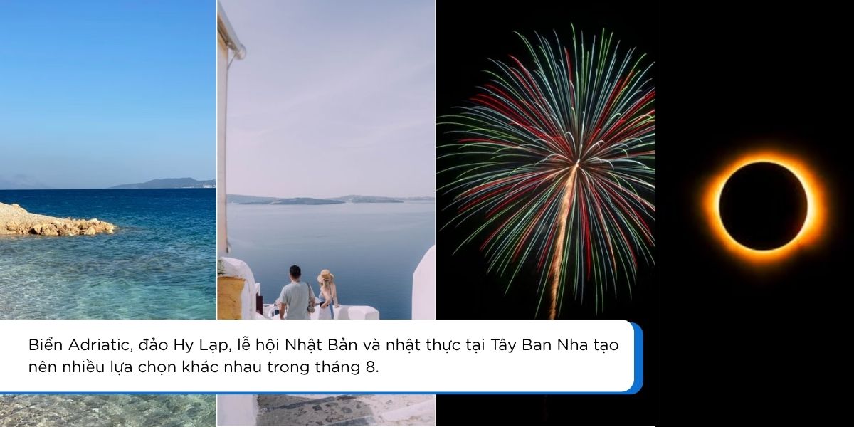 Biển Adriatic, đảo Hy Lạp, lễ hội Nhật Bản và nhật thực tại Tây Ban Nha tạo nên nhiều lựa chọn khác nhau trong tháng 8.