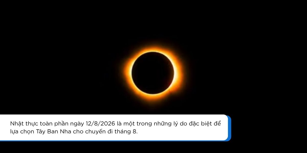 Nhật thực toàn phần ngày 12/8/2026 là một trong những lý do đặc biệt để lựa chọn Tây Ban Nha cho chuyến đi tháng 8.