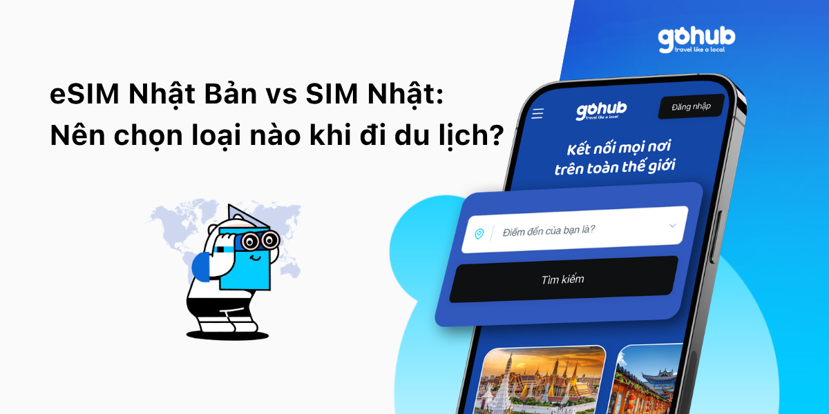 eSIM Nhật Bản vs SIM Nhật: Nên Chọn Loại Nào Khi Đi Du Lịch? | GoHub