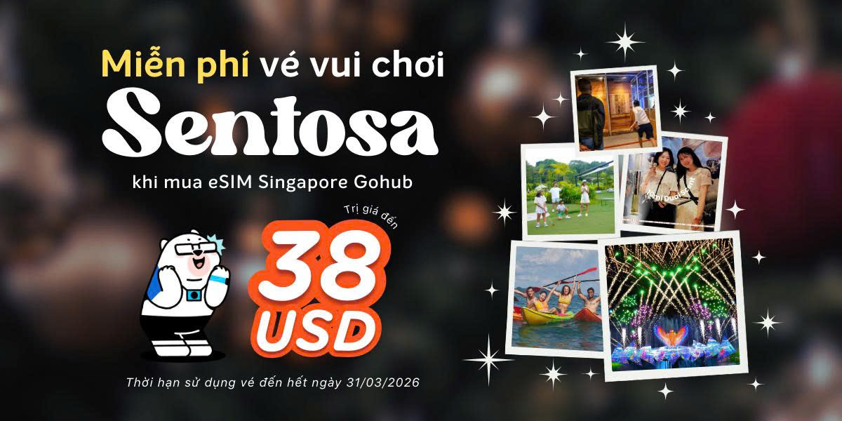 Miễn Phí Vé Vui Chơi Tại SENTOSA Singapore Trị Giá Lên Đến 38 USD Khi Mua eSIM & SIM Singapore Gohub