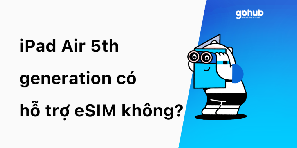 iPad Air 5th generation có hỗ trợ eSIM không?