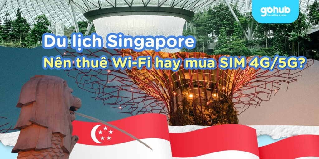 Du lịch Singapore: Nên thuê Wi-Fi hay mua SIM 4G/5G?