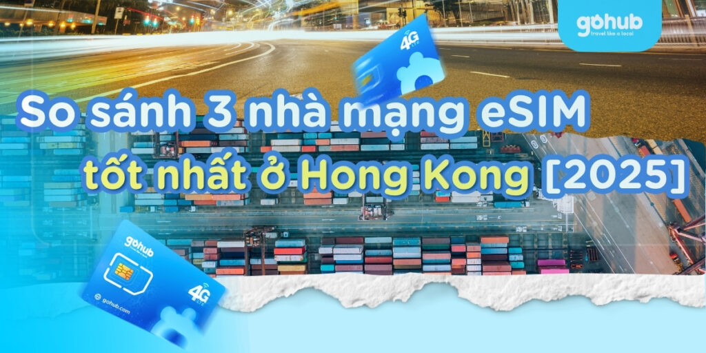 So sánh 3 nhà mạng eSIM tốt nhất ở Hong Kong [2025]