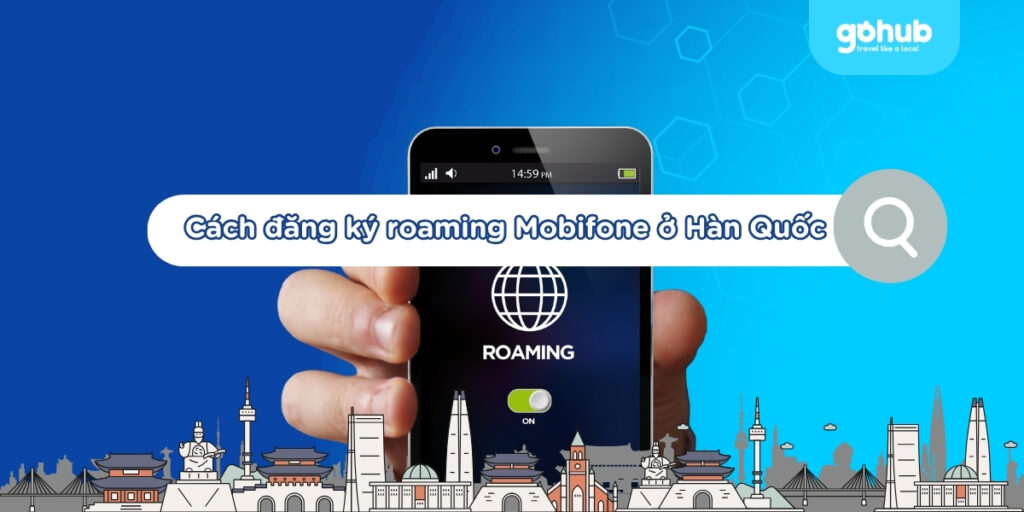 Cách bật chuyển vùng quốc tế MobiFone khi đi Hàn Quốc 2025