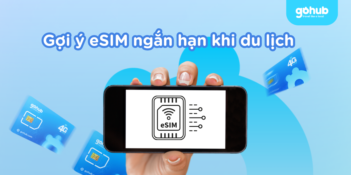 Gợi ý eSIM ngắn hạn khi du lịch