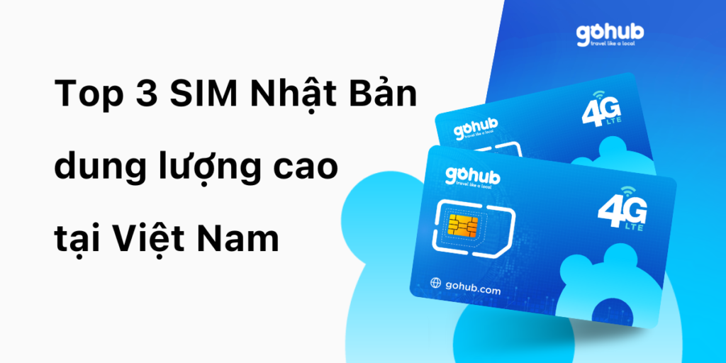 Top 3 SIM Nhật Bản dung lượng cao tại Việt Nam