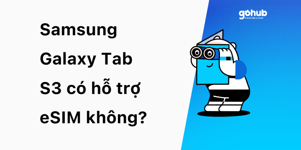 Samsung Galaxy Tab S3 có hỗ trợ eSIM không? Giải thích chi tiết