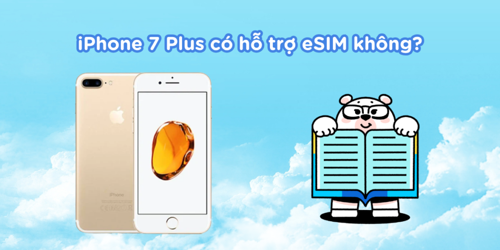 iPhone 7 Plus có hỗ trợ eSIM không?