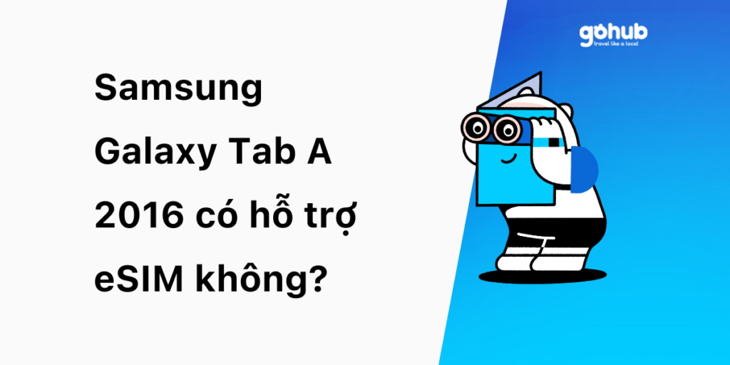 Samsung Galaxy Tab A 2016 có hỗ trợ eSIM không?