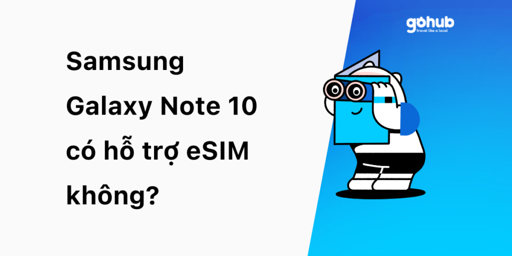 Samsung Galaxy Note 10 có hỗ trợ eSIM không? [Cập nhật 2025]