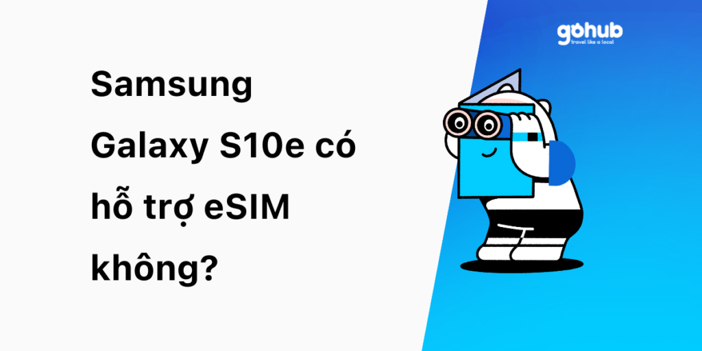 Samsung Galaxy S10e có hỗ trợ eSIM không?