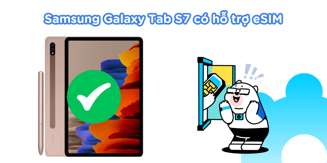 Samsung Galaxy Tab S7 có hỗ trợ eSIM