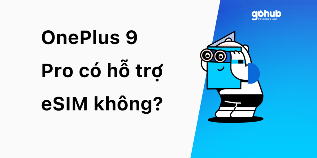 OnePlus 9 Pro có hỗ trợ eSIM không?