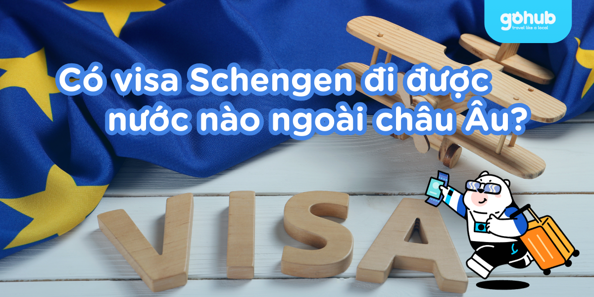 Có visa Schengen đi được nước nào ngoài châu Âu