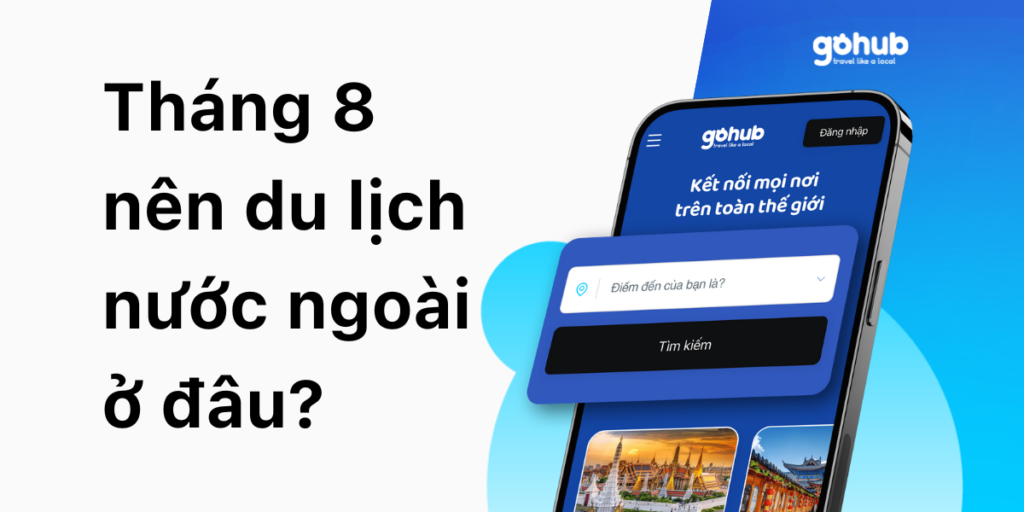 Tháng 8 nên du lịch nước ngoài ở đâu? Top điểm đến lý tưởng cho bạn