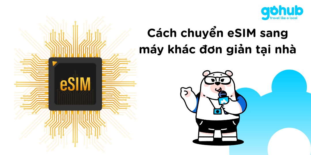 cách chuyển eSIM sang máy khác đơn giản tại nhà cùng gohub