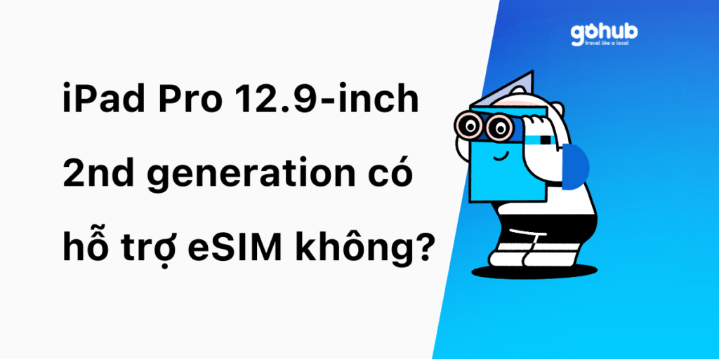 iPad Pro 12.9-inch 2nd generation có hỗ trợ eSIM không?