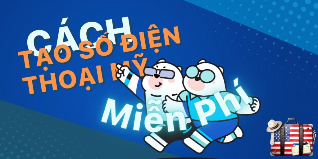 Cách tạo số điện thoại ảo Mỹ để nhắn gọi MIỄN PHÍ