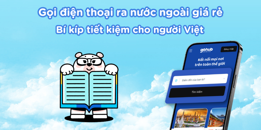 Gọi điện thoại ra nước ngoài giá rẻ – Bí kíp tiết kiệm cho người Việt đi du lịch & công tác