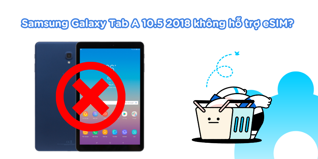 Samsung Galaxy Tab A 10.5 2018 không hỗ trợ eSIM