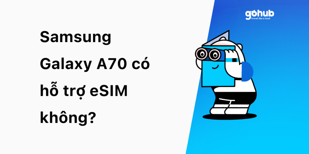 Samsung Galaxy A70 có hỗ trợ eSIM không?