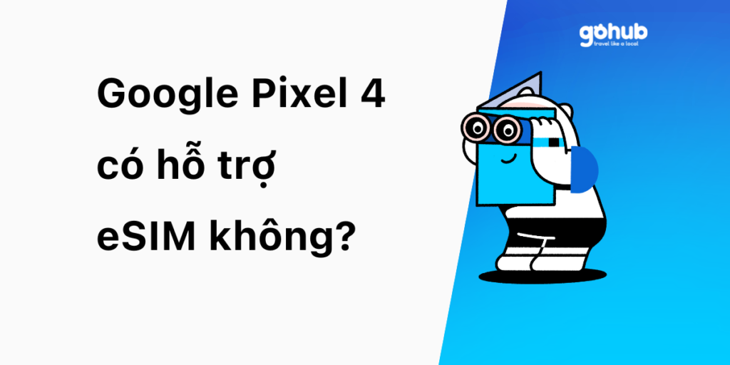 Google Pixel 4 có hỗ trợ eSIM không?