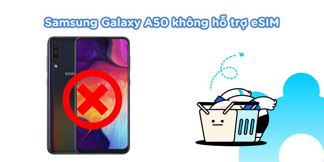 Samsung Galaxy A50 không hỗ trợ eSIM