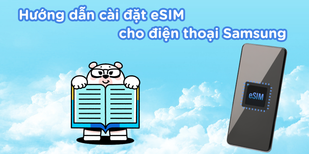 Hướng dẫn cài đặt eSIM cho điện thoại Samsung cực chi tiết
