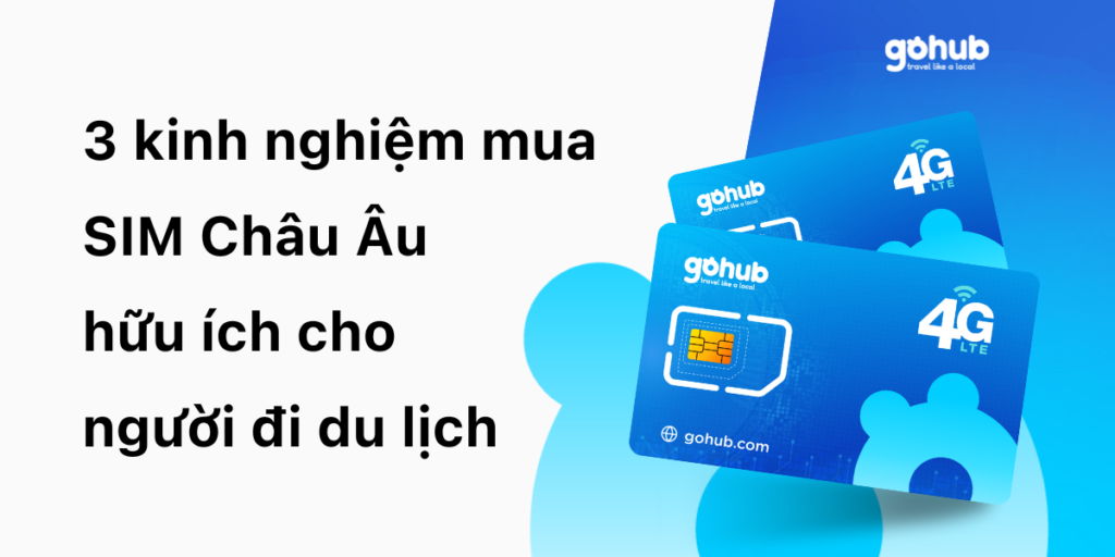 3 kinh nghiệm mua SIM Châu Âu hữu ích cho người đi du lịch