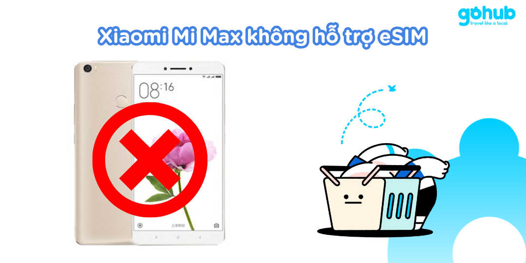 Xiaomi Mi Max không hỗ trợ eSIM
